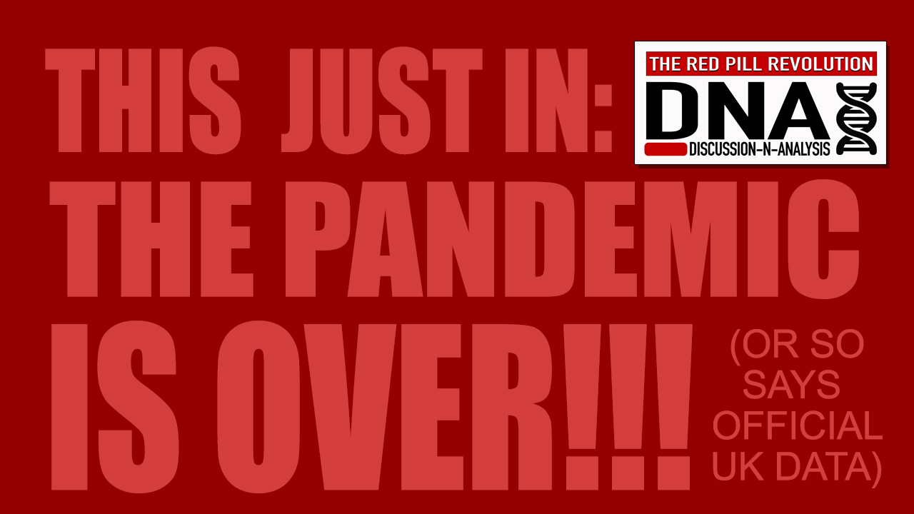 THIS JUST IN: The Pandemic Is Over!!! (or so says official UK data) Red Pill DNA Episode 6