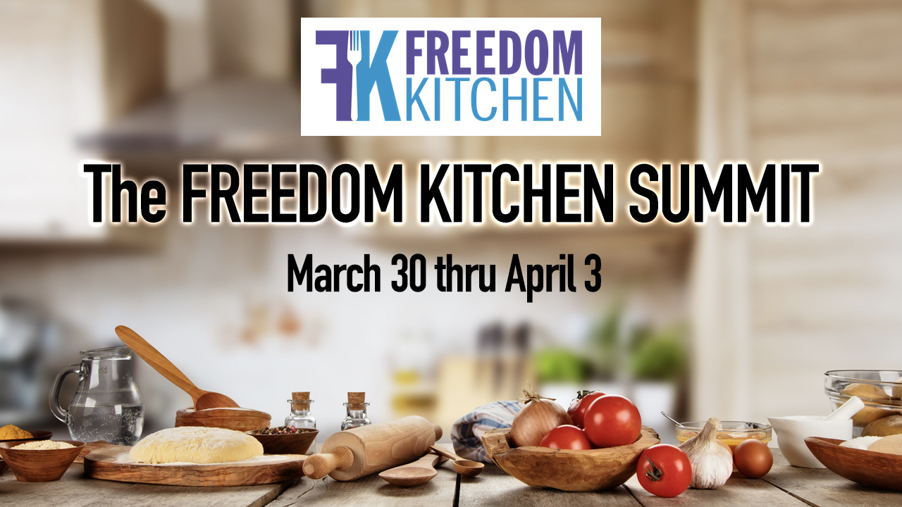 [ONLINE EVENT] The FREEDOM KITCHEN SUMMIT starts this Wednesday March 30th, 2022