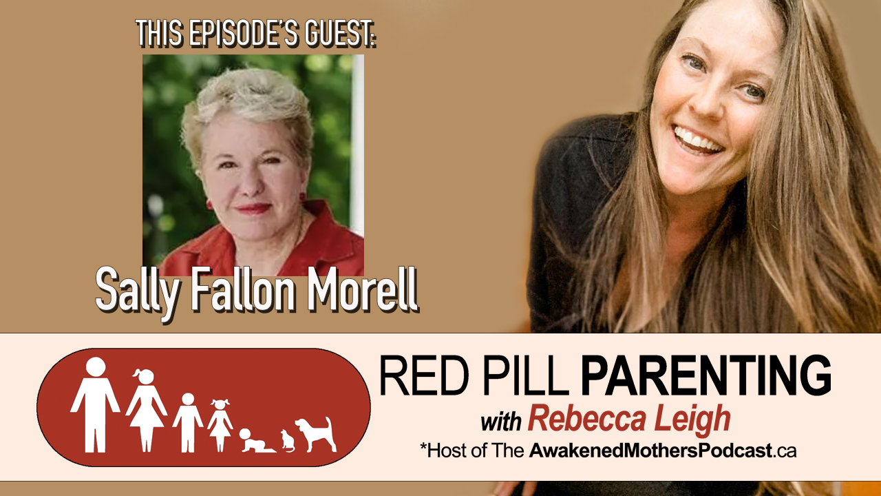 RED PILL PARENTING w/Rebecca Leigh: Sally Fallon Morell