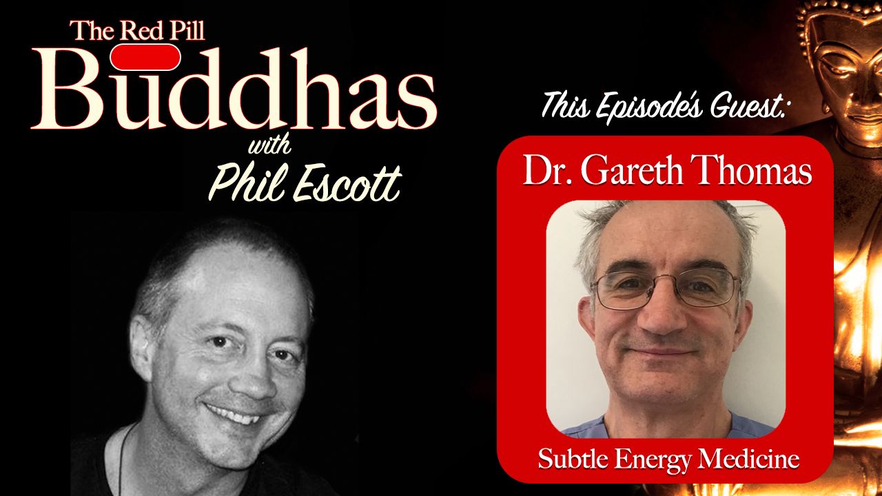 Red Pill Buddhas w/Phil Escott: Ep. 14 w/Dr. Gareth Thomas
