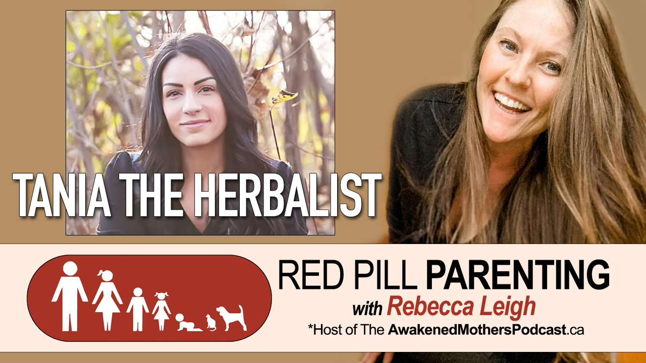 RED PILL PARENTING w/Rebecca Leigh: The Power of Plant Medicine w/Tania The Herbalist