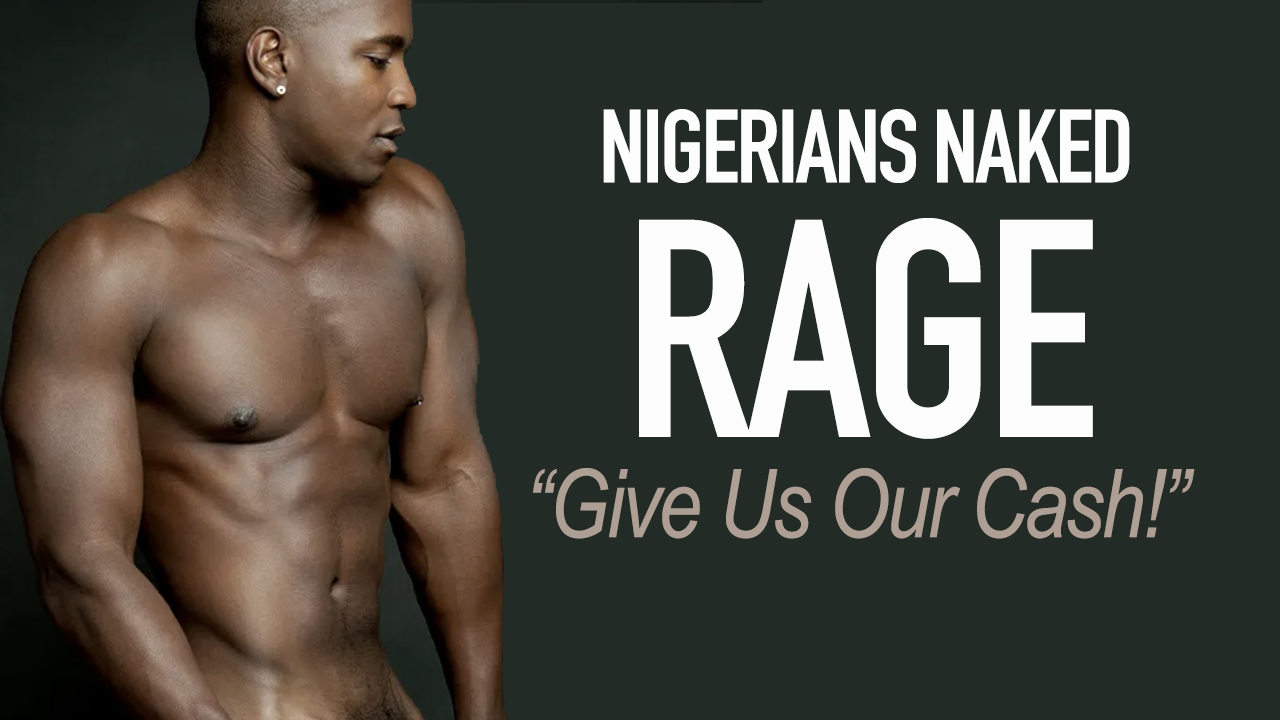 [VIDEO] Nigerians Strip Naked & Fight To Access Their Own Cash!