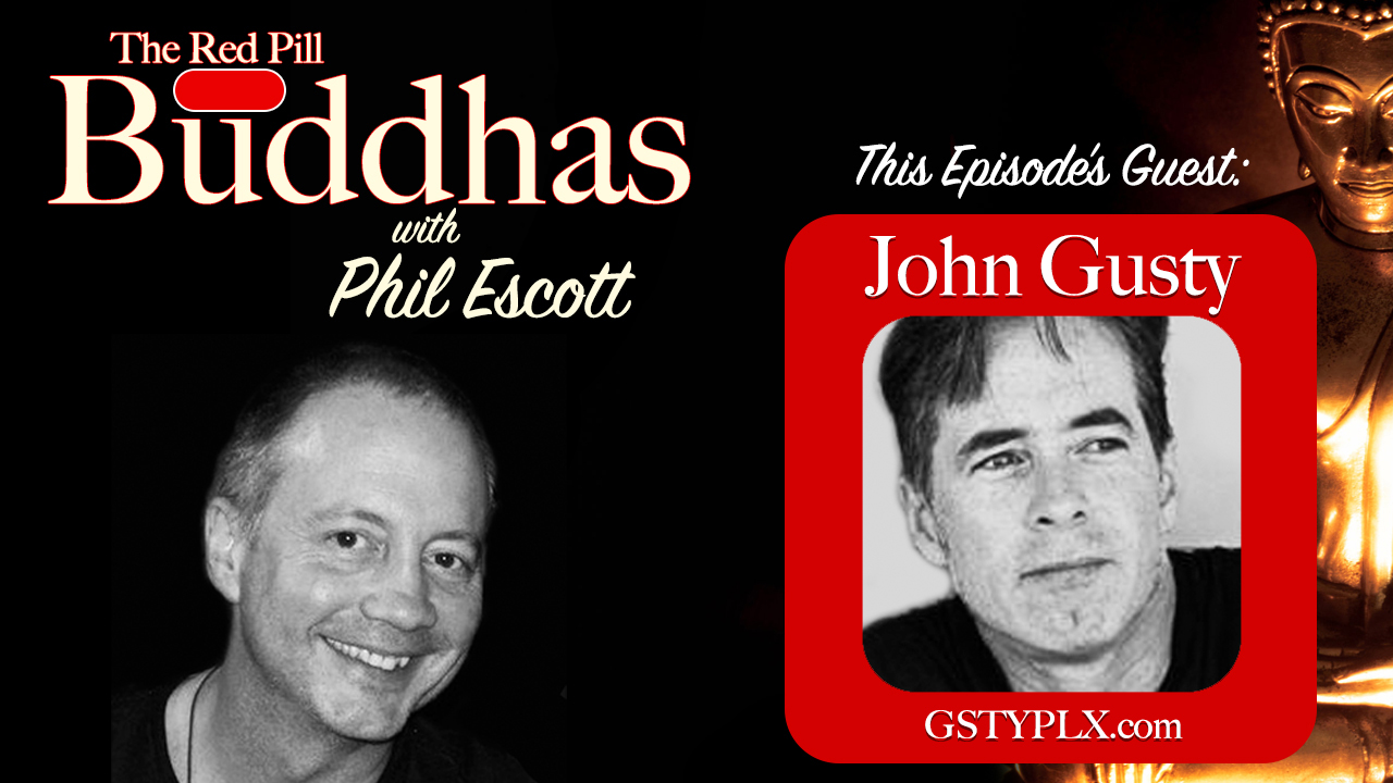 Red Pill Buddhas w/Phil Escott – Ep. 2 w/John Gusty